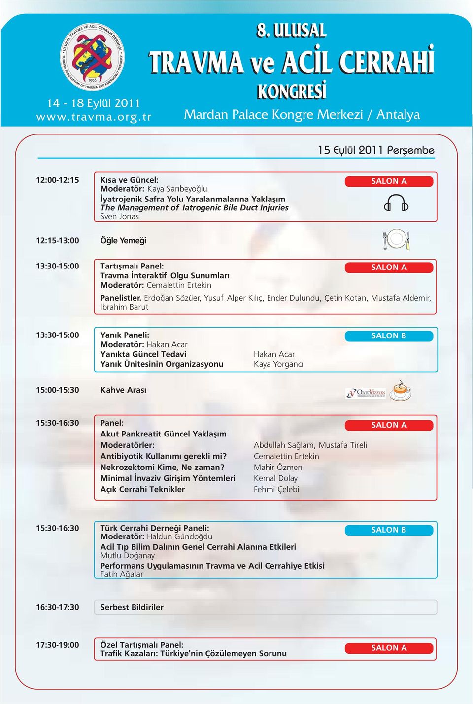 Management of Iatrogenic Bile Duct Injuries Sven Jonas SALON A :5-3:00 Öðle Yemeði 3:30-5:00 Tartýþmalý Panel: SALON A Travma Ýnteraktif Olgu Sunumlarý Moderatör: Cemalettin Ertekin Panelistler.