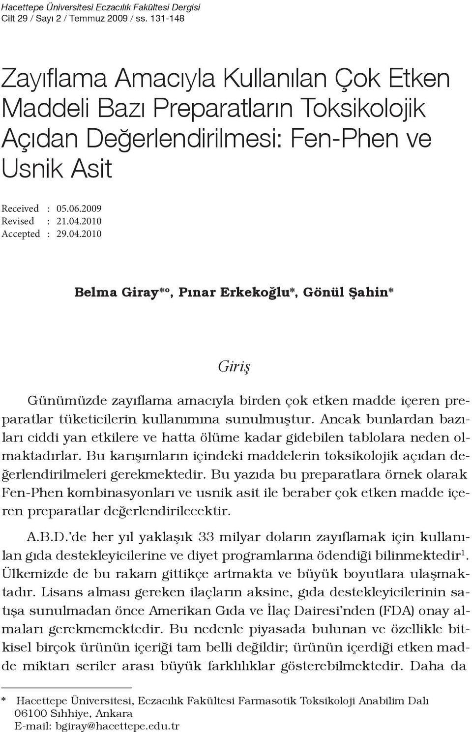 2010 Accepted : 29.04.2010 Belma Giray* o, Pınar Erkekoğlu*, Gönül Şahin* Giriş Günümüzde zayıflama amacıyla birden çok etken madde içeren preparatlar tüketicilerin kullanımına sunulmuştur.