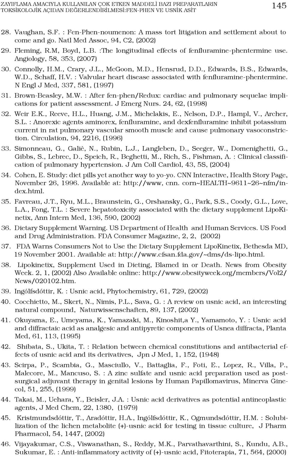 , Hensrud, D.D., Edwards, B.S., Edwards, W.D., Schaff, H.V. : Valvular heart disease associated with fenfluramine-phentermine. N Engl J Med, 337, 581, (1997) 31. Brown-Beasley, M.W. : After fen-phen/redux: cardiac and pulmonary sequelae implications for patient assessment.