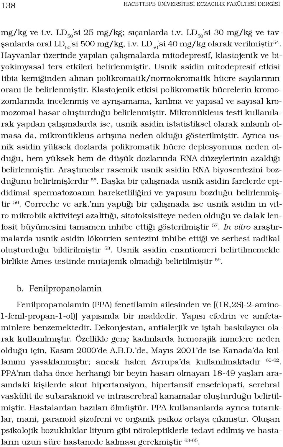 Usnik asidin mitodepresif etkisi tibia kemiğinden alınan polikromatik/normokromatik hücre sayılarının oranı ile belirlenmiştir.