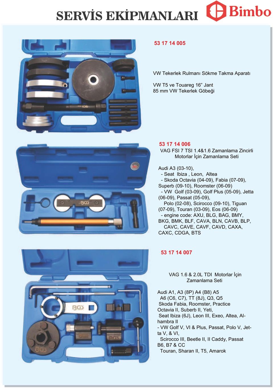 (05-09), Jetta (06-09), Passat (05-09), Polo (02-08), Scirocco (09-10), Tiguan (07-09), Touran (03-09), Eos (06-09) - engine code: AXU, BLG, BAG, BMY, BKG, BMK, BLF, CAVA, BLN, CAVB, BLP, CAVC, CAVE,