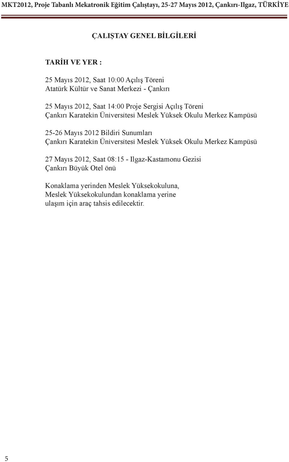 Bildiri Sunumları Çankırı Karateki n Üni versi tesi Meslek Yüksek Okulu Merkez Kampüsü 27 Mayıs 2012, Saat 08:15 - Ilgaz-Kastamonu