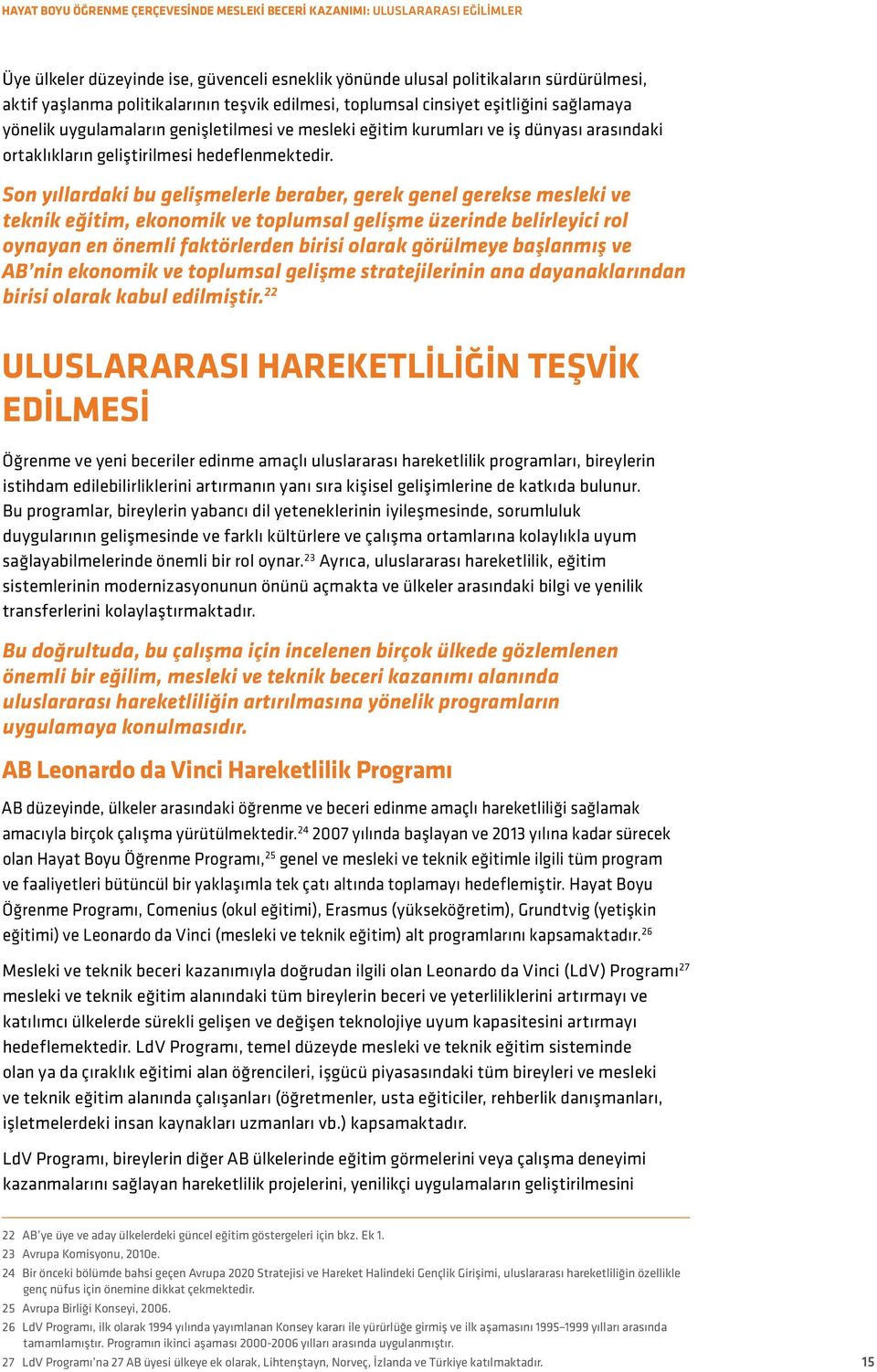 Son yıllardaki bu gelişmelerle beraber, gerek genel gerekse mesleki ve teknik eğitim, ekonomik ve toplumsal gelişme üzerinde belirleyici rol oynayan en önemli faktörlerden birisi olarak görülmeye