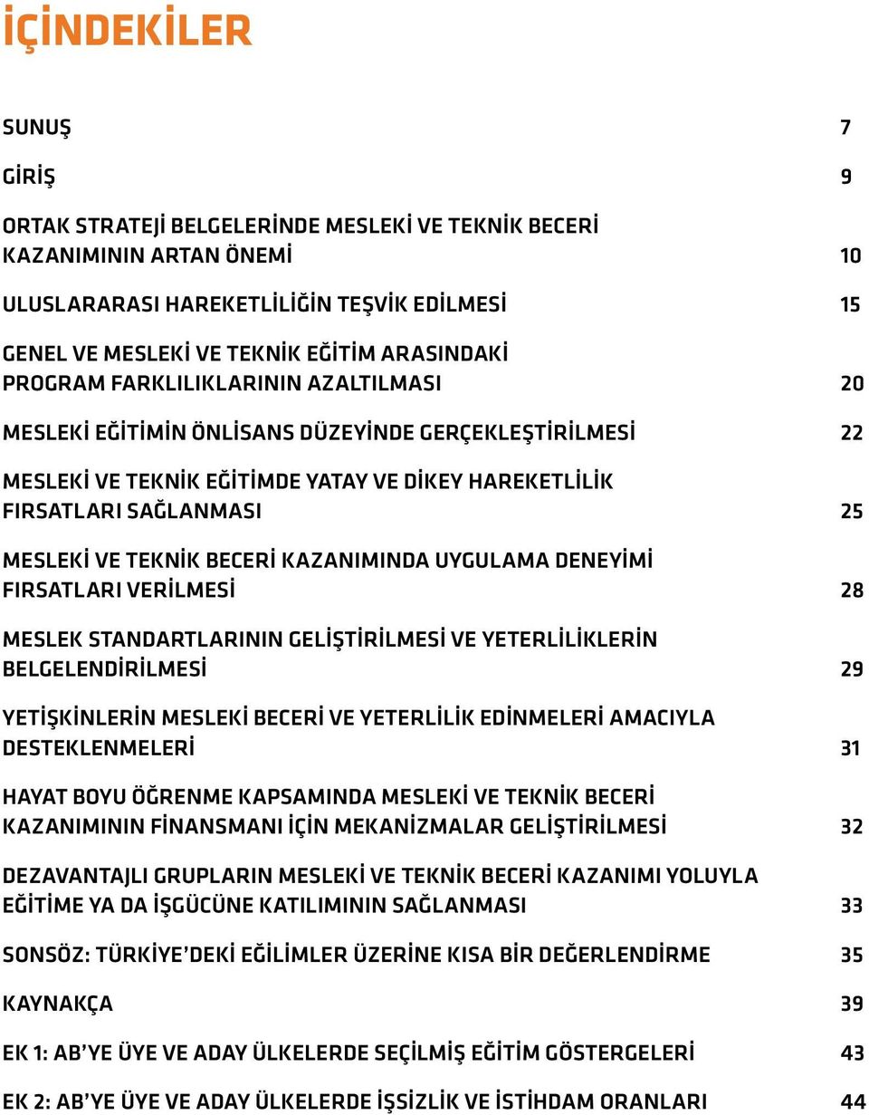 BECERİ KAZANIMINDA UYGULAMA DENEYİMİ FIRSATLARI VERİLMESİ 28 MESLEK STANDARTLARININ GELİŞTİRİLMESİ VE YETERLİLİKLERİN BELGELENDİRİLMESİ 29 YETİŞKİNLERİN MESLEKİ BECERİ VE YETERLİLİK EDİNMELERİ