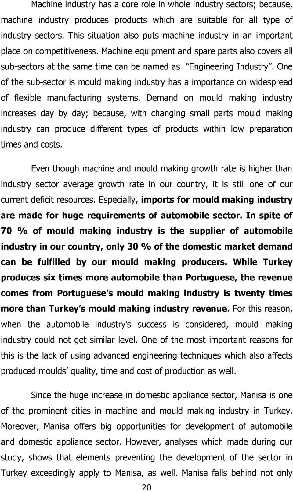 One of the sub-sector is mould making industry has a importance on widespread of flexible manufacturing systems.