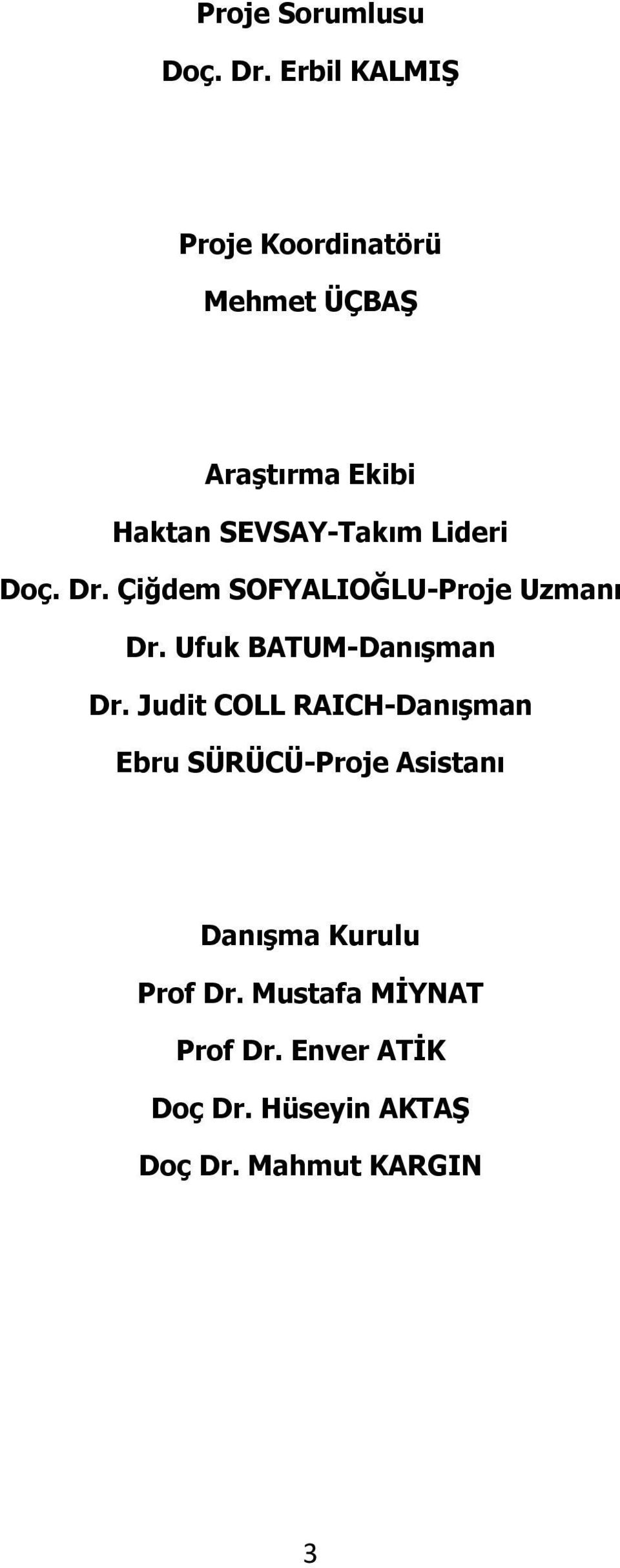 Lideri Doç. Dr. Çiğdem SOFYALIOĞLU-Proje Uzmanı Dr. Ufuk BATUM-Danışman Dr.