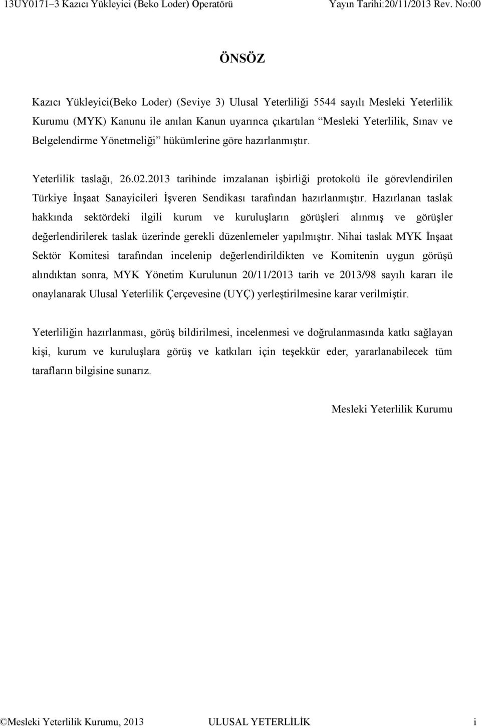 2013 tarihinde imzalanan işbirliği protokolü ile görevlendirilen Türkiye İnşaat Sanayicileri İşveren Sendikası tarafından hazırlanmıştır.