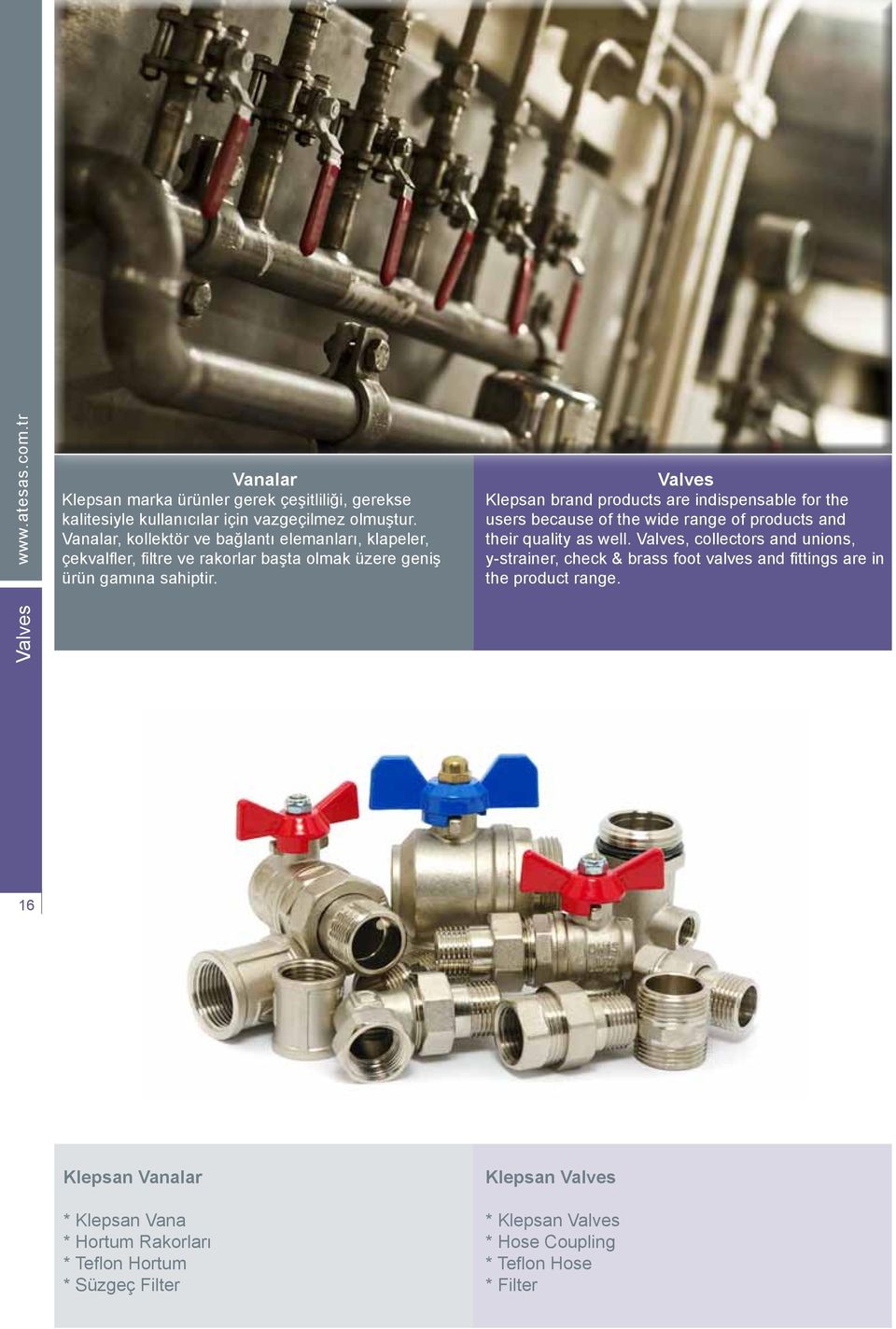 Valves Klepsan brand products are indispensable for the users because of the wide range of products and their quality as well.