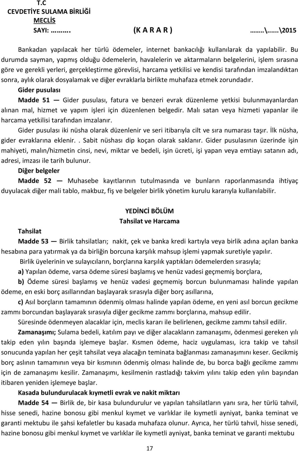 imzalandıktan sonra, aylık olarak dosyalamak ve diğer evraklarla birlikte muhafaza etmek zorundadır.