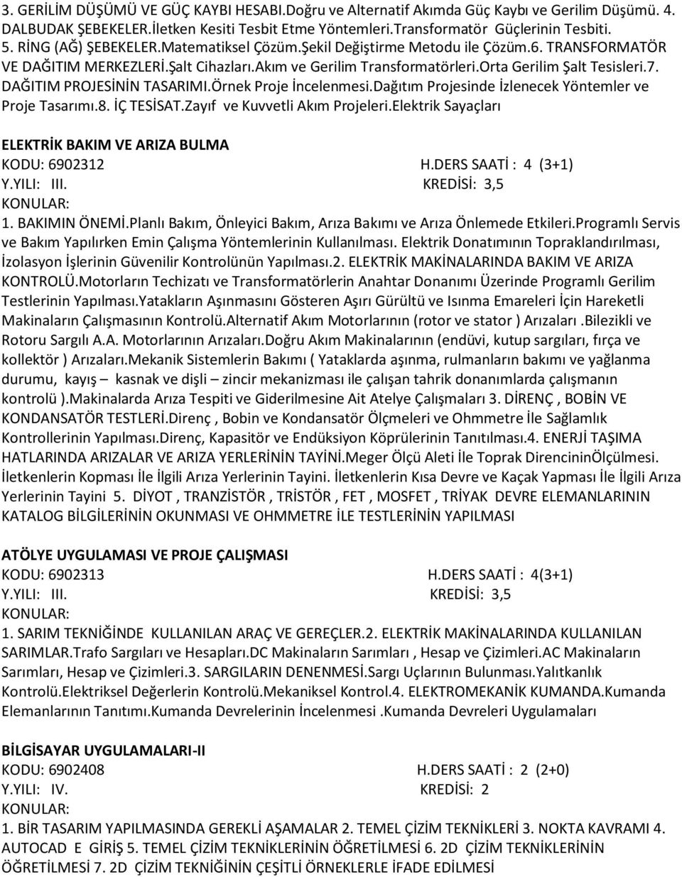 DAĞITIM PROJESİNİN TASARIMI.Örnek Proje İncelenmesi.Dağıtım Projesinde İzlenecek Yöntemler ve Proje Tasarımı.8. İÇ TESİSAT.Zayıf ve Kuvvetli Akım Projeleri.