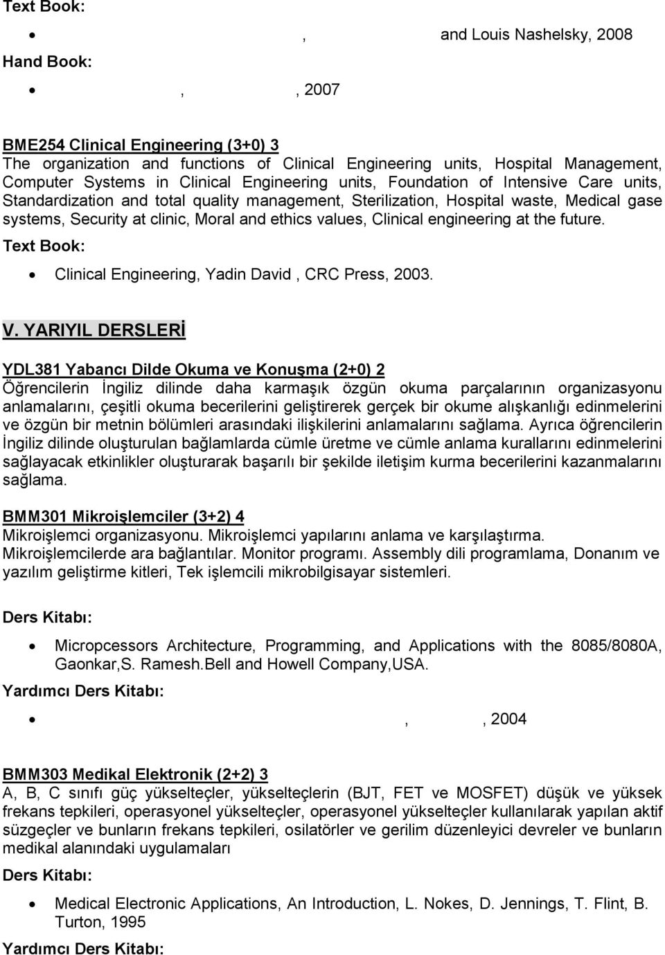 Intensive Care units, Standardization and total quality management, Sterilization, Hospital waste, Medical gase systems, Security at clinic, Moral and ethics values, Clinical engineering at the