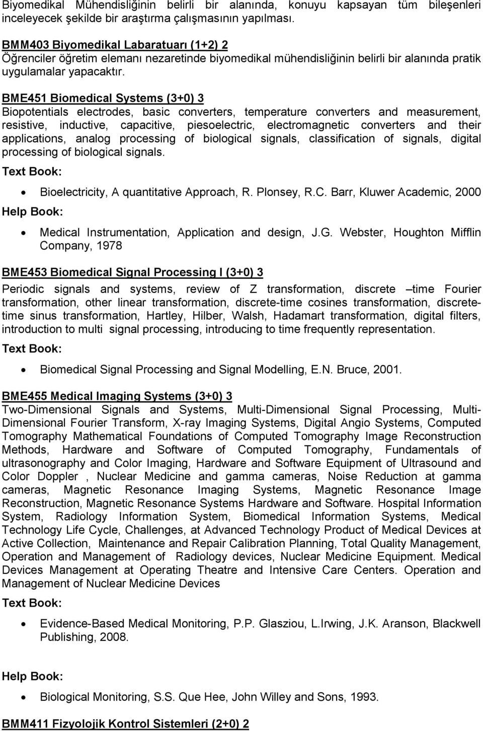 BME451 Biomedical Systems (3+0) 3 Biopotentials electrodes, basic converters, temperature converters and measurement, resistive, inductive, capacitive, piesoelectric, electromagnetic converters and