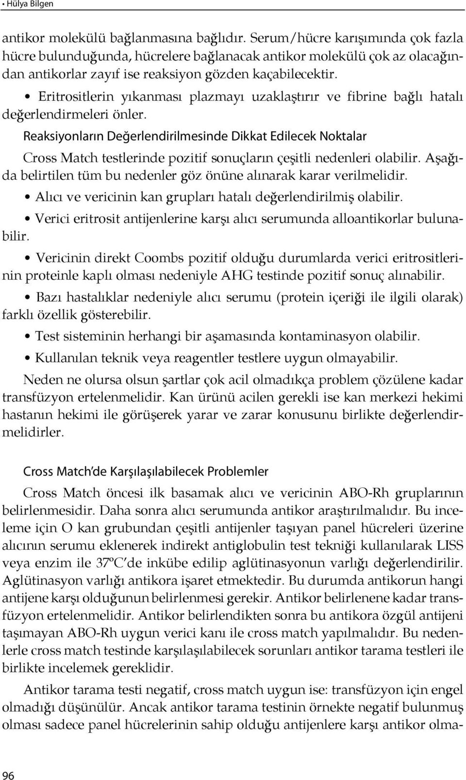 Eritrositlerin yıkanması plazmayı uzak laş t ı rır ve fib ri ne bağ lı hatalı de ğerlendirmeleri önler.