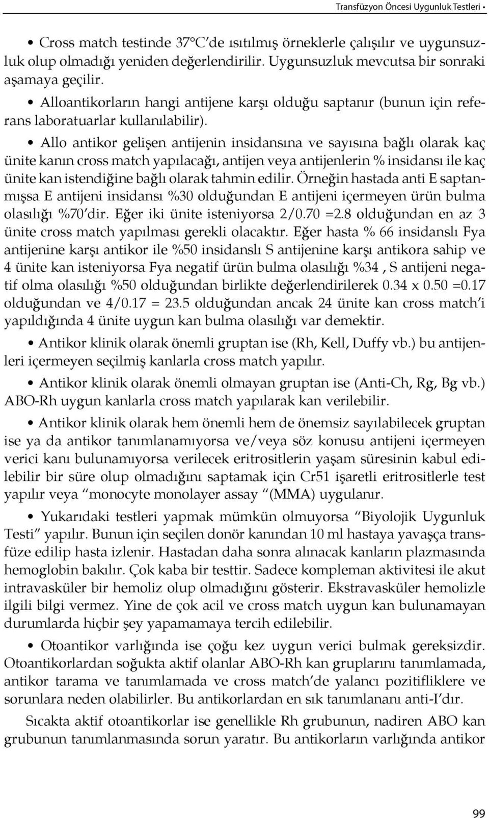 Allo antikor geli şen antijenin insidansı na ve sa yı sına bağ lı ola rak kaç ünite kanın cross match ya pılacağı, antijen veya antijenlerin % insidansı ile kaç ünite kan istendi ğine bağ lı ola rak