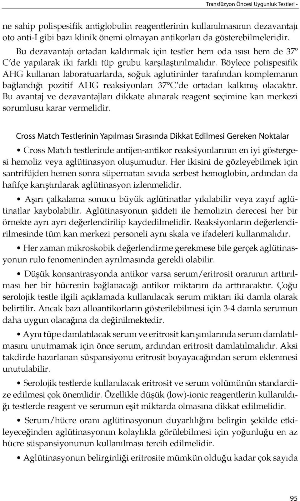 Böylece polispesifik AHG kul la nan la bo ra tu ar lar da, so ğuk aglutininler tarafından komplemanın bağlandı ğı po zi tif AHG re aksiyonları 37 C de ortadan kalkmış olacaktır.