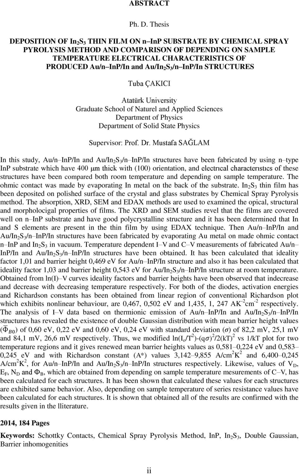 Au/In 2 S 3 /n InP/In STRUCTURES Tuba ÇAKICI Atatürk University Graduate School of Naturel and Applied Sciences Department of Physics Department of Solid State Physics Supervisor: Prof. Dr.