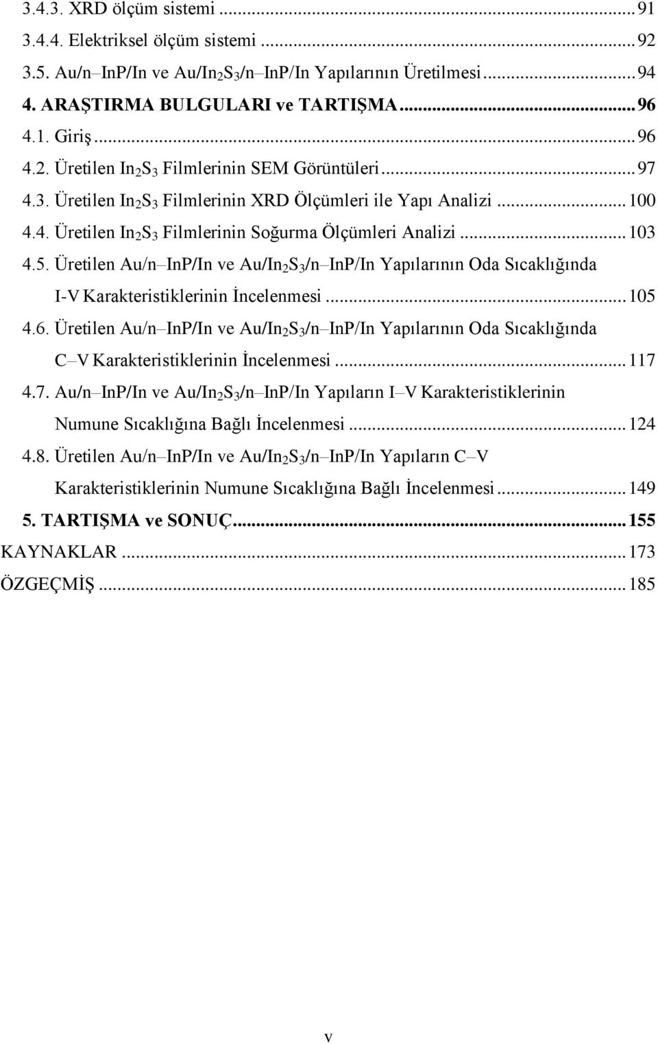 Üretilen Au/n InP/In ve Au/In 2 S 3 /n InP/In Yapılarının Oda Sıcaklığında I-V Karakteristiklerinin İncelenmesi... 105 4.6.