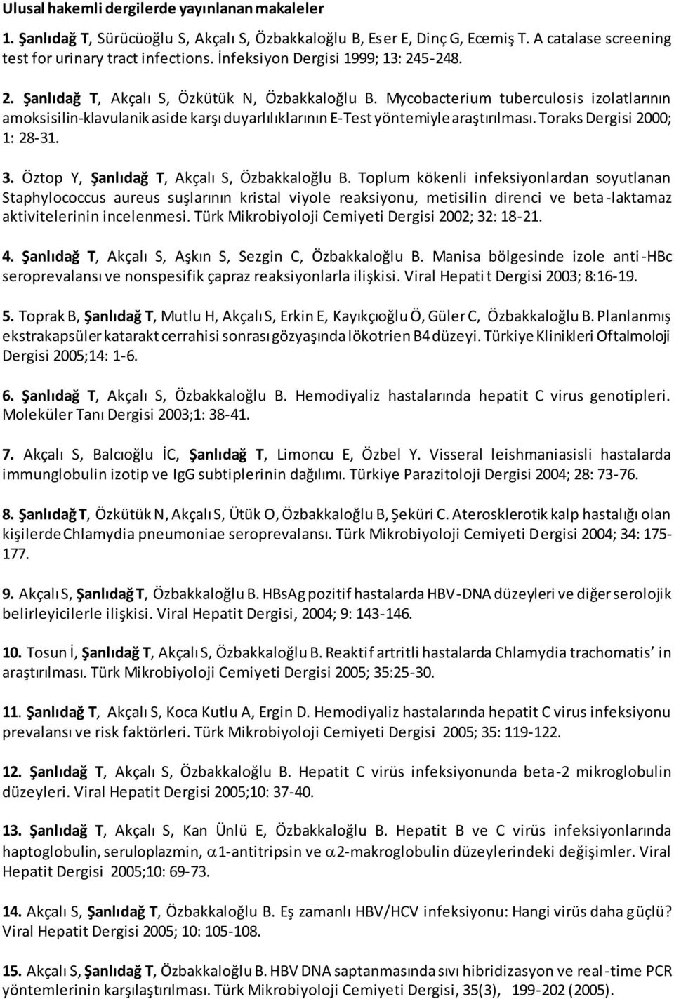 Mycobacterium tuberculosis izolatlarının amoksisilin-klavulanik aside karşı duyarlılıklarının E-Test yöntemiyle araştırılması. Toraks Dergisi 2000; 1: 28-31. 3.