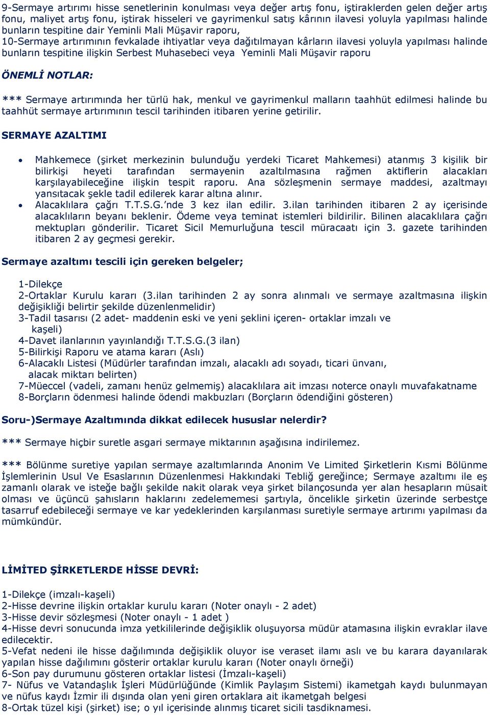 ilişkin Serbest Muhasebeci veya Yeminli Mali Müşavir raporu *** Sermaye artırımında her türlü hak, menkul ve gayrimenkul malların taahhüt edilmesi halinde bu taahhüt sermaye artırımının tescil