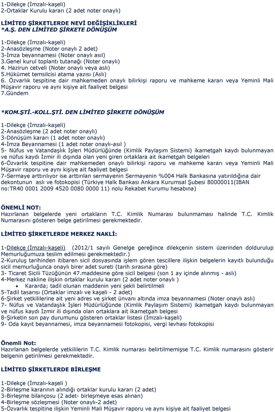 Özvarlık tespitine dair mahkemeden onaylı bilirkişi raporu ve mahkeme kararı veya Yeminli Mali Müşavir raporu ve aynı kişiye ait faaliyet belgesi 7.Gündem *KOM.ŞTİ.