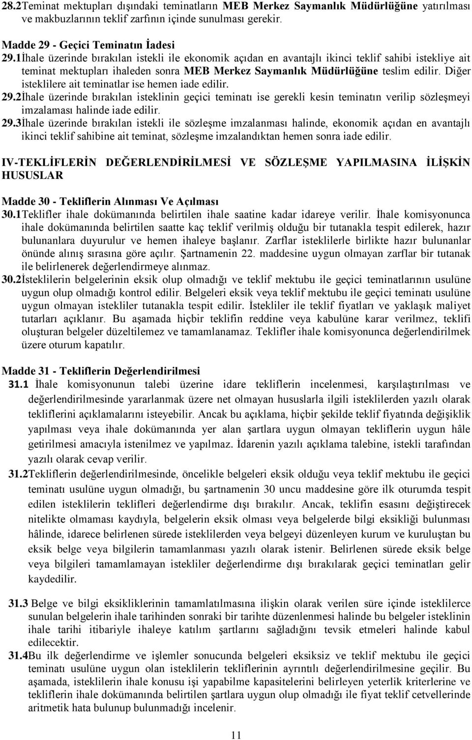 Diğer isteklilere ait teminatlar ise hemen iade edilir. 29.