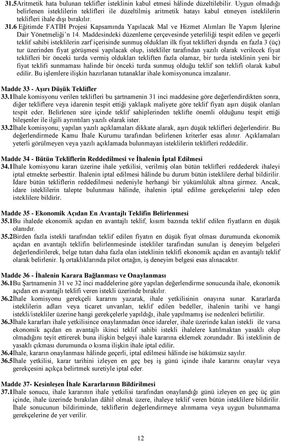 6 Eğitimde FATİH Projesi Kapsamında Yapılacak Mal ve Hizmet Alımları İle Yapım İşlerine Dair Yönetmeliği n 14.