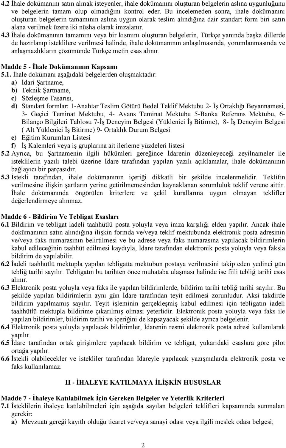 3 İhale dokümanının tamamını veya bir kısmını oluşturan belgelerin, Türkçe yanında başka dillerde de hazırlanıp isteklilere verilmesi halinde, ihale dokümanının anlaşılmasında, yorumlanmasında ve