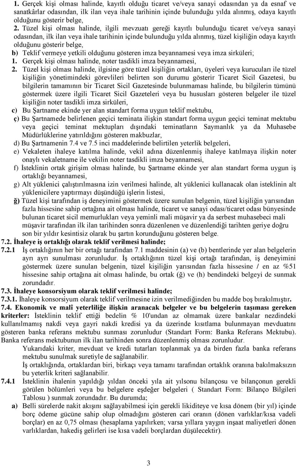 Tüzel kişi olması halinde, ilgili mevzuatı gereği kayıtlı bulunduğu ticaret ve/veya sanayi odasından, ilk ilan veya ihale tarihinin içinde bulunduğu yılda alınmış, tüzel kişiliğin odaya kayıtlı