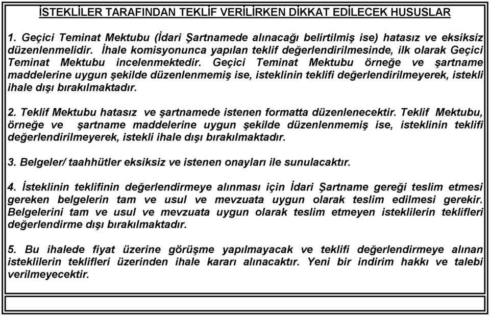 Geçici Teminat Mektubu örneğe ve şartname maddelerine uygun şekilde düzenlenmemiş ise, isteklinin teklifi değerlendirilmeyerek, istekli ihale dışı bırakılmaktadır. 2.