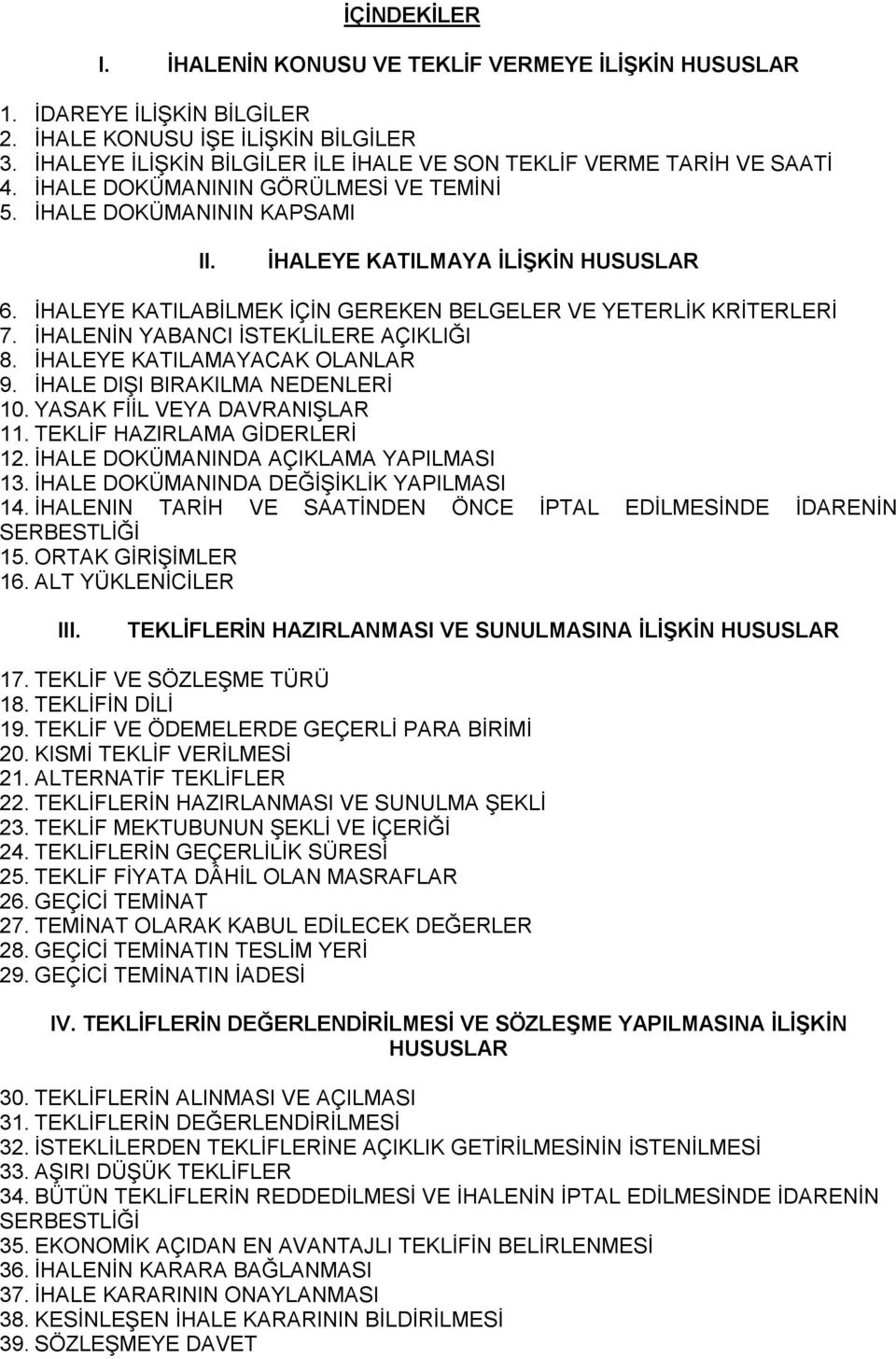 İHALEYE KATILABİLMEK İÇİN GEREKEN BELGELER VE YETERLİK KRİTERLERİ 7. İHALENİN YABANCI İSTEKLİLERE AÇIKLIĞI 8. İHALEYE KATILAMAYACAK OLANLAR 9. İHALE DIŞI BIRAKILMA NEDENLERİ 10.