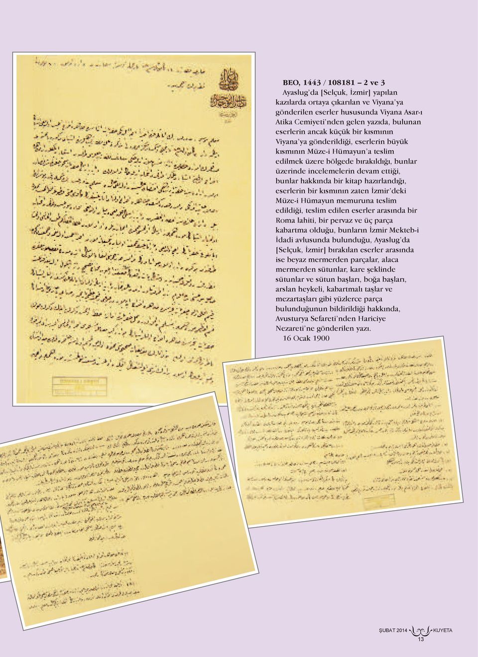 kitap hazırlandığı, eserlerin bir kısmının zaten İzmir deki Müze-i Hümayun memuruna teslim edildiği, teslim edilen eserler arasında bir Roma lahiti, bir pervaz ve üç parça kabartma olduğu, bunların