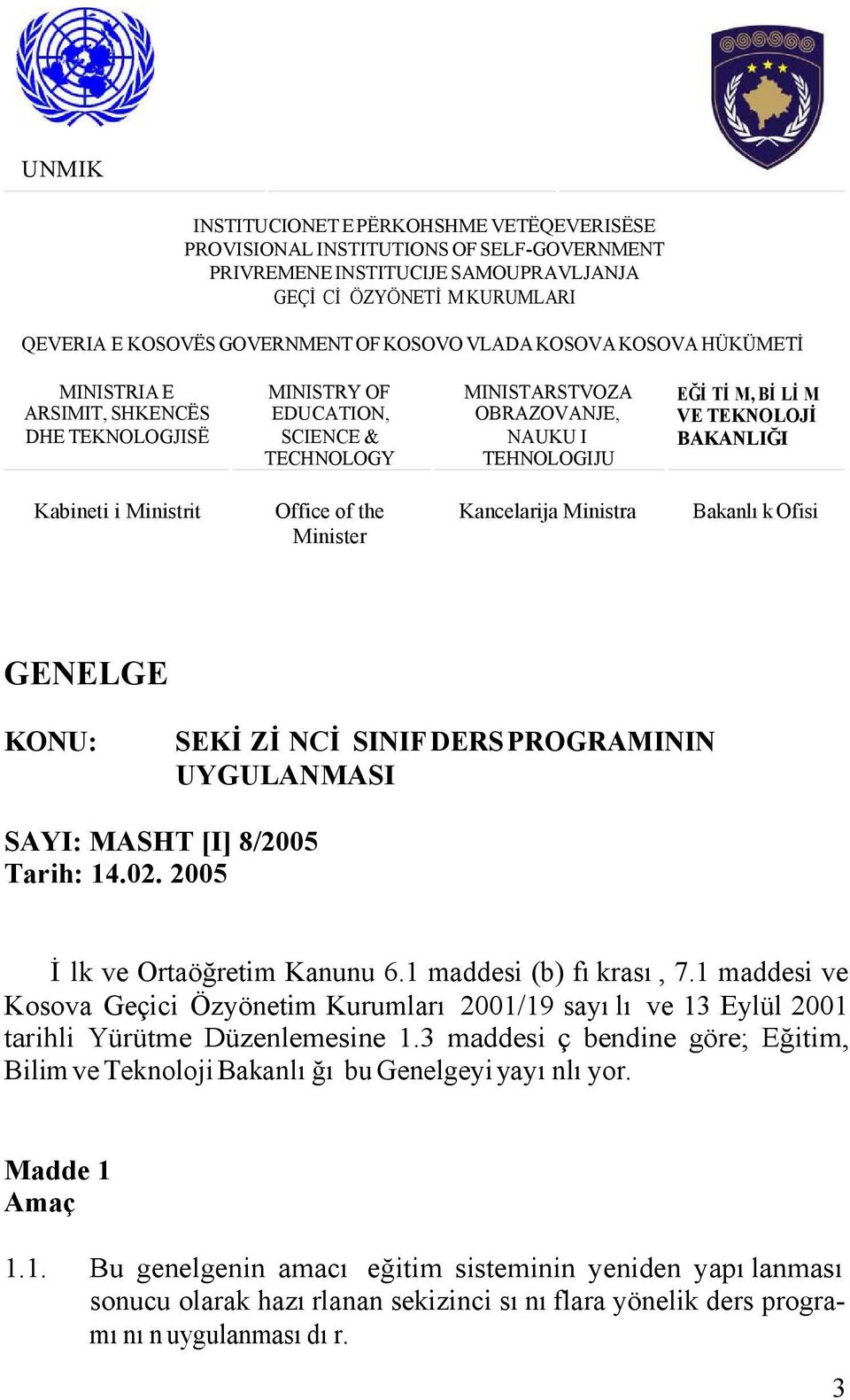 BAKANLIĞI Kabineti i Ministrit Office of the Minister Kancelarija Ministra Bakanlık Ofisi GENELGE KONU: SEKİZİNCİ SINIF DERS PROGRAMININ UYGULANMASI SAYI: MASHT [I] 8/2005 Tarih: 14.02.