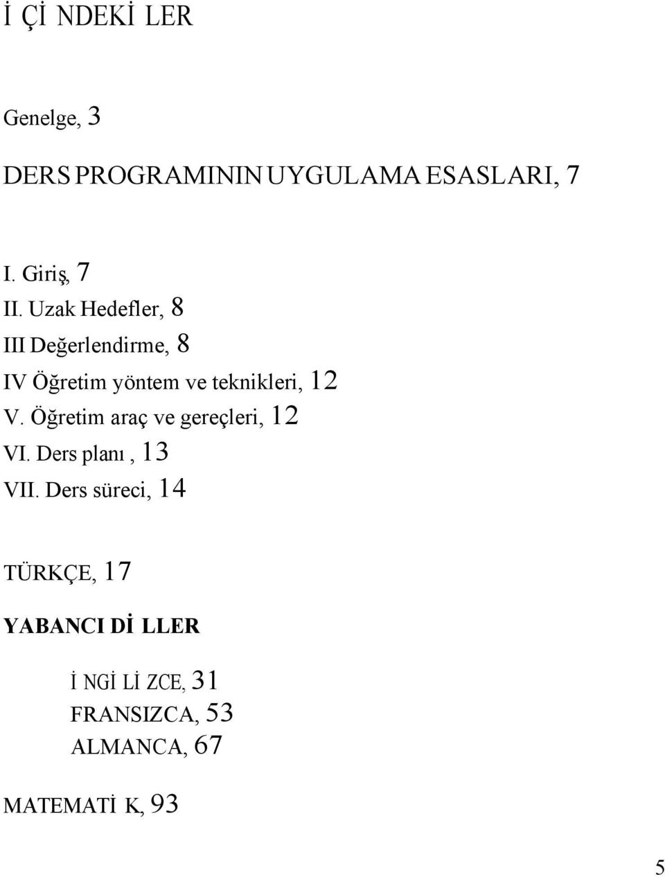 Öğretim araç ve gereçleri, 12 VI. Ders planı, 13 VII.