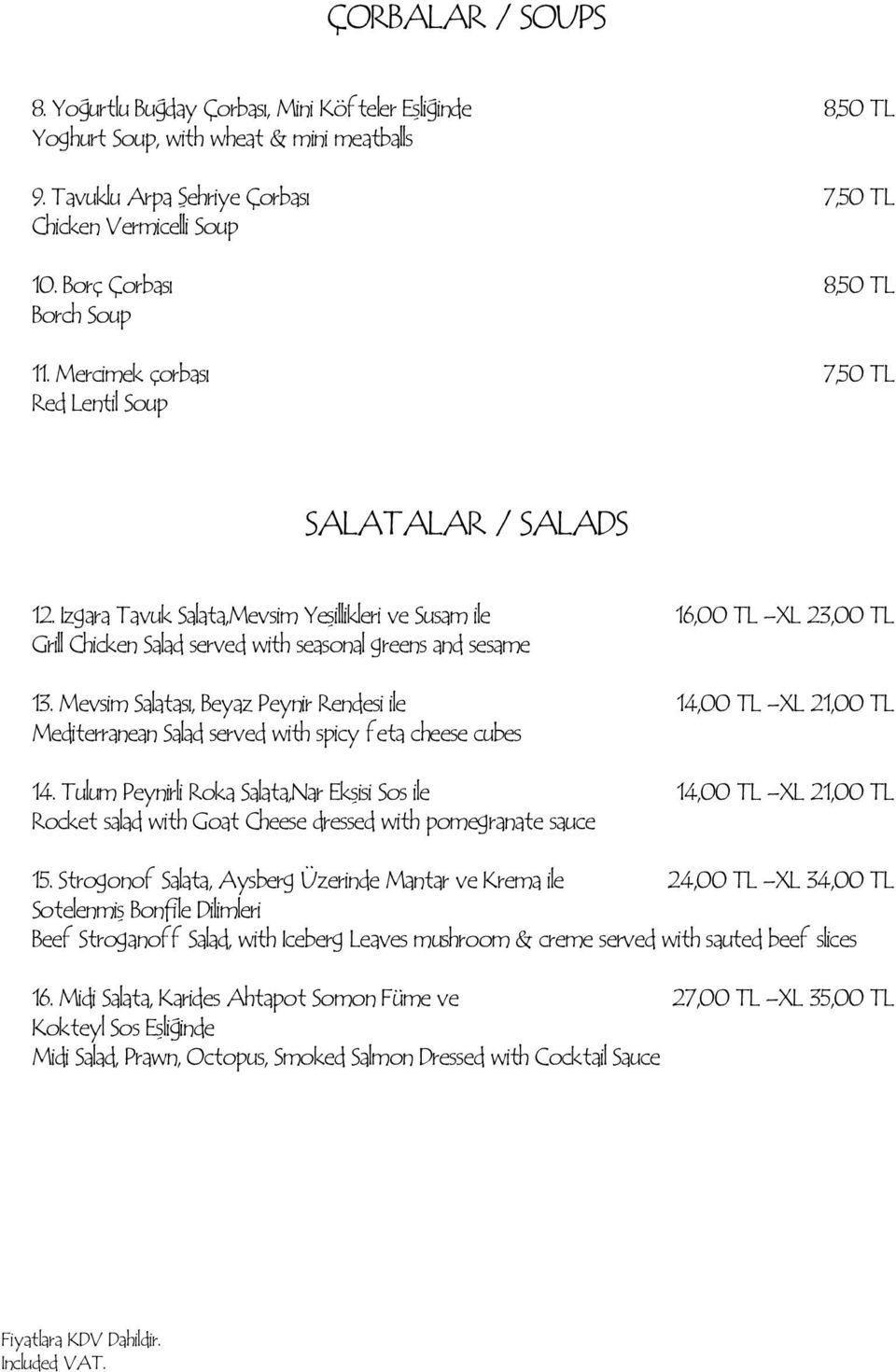 Izgara Tavuk Salata,Mevsim Yeşillikleri ve Susam ile 16,00 TL XL 23,00 TL Grill Chicken Salad served with seasonal greens and sesame 13.