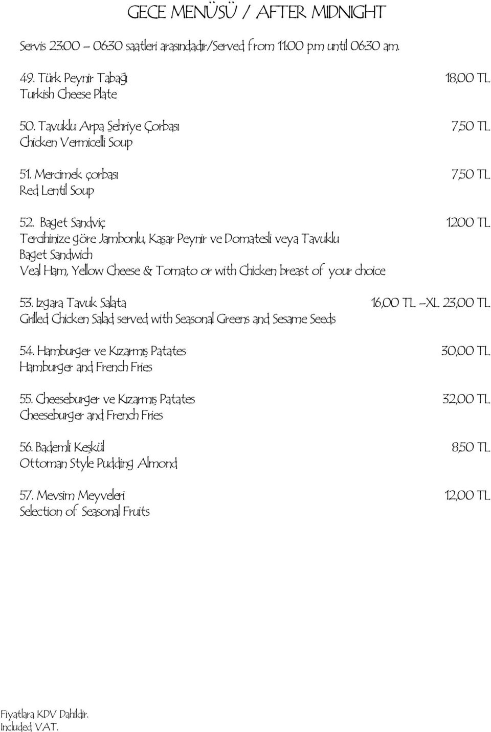 Baget Sandviç 1200 TL Tercihinize göre Jambonlu, Kaşar Peynir ve Domatesli veya Tavuklu Baget Sandwich Veal Ham, Yellow Cheese & Tomato or with Chicken breast of your choice 53.