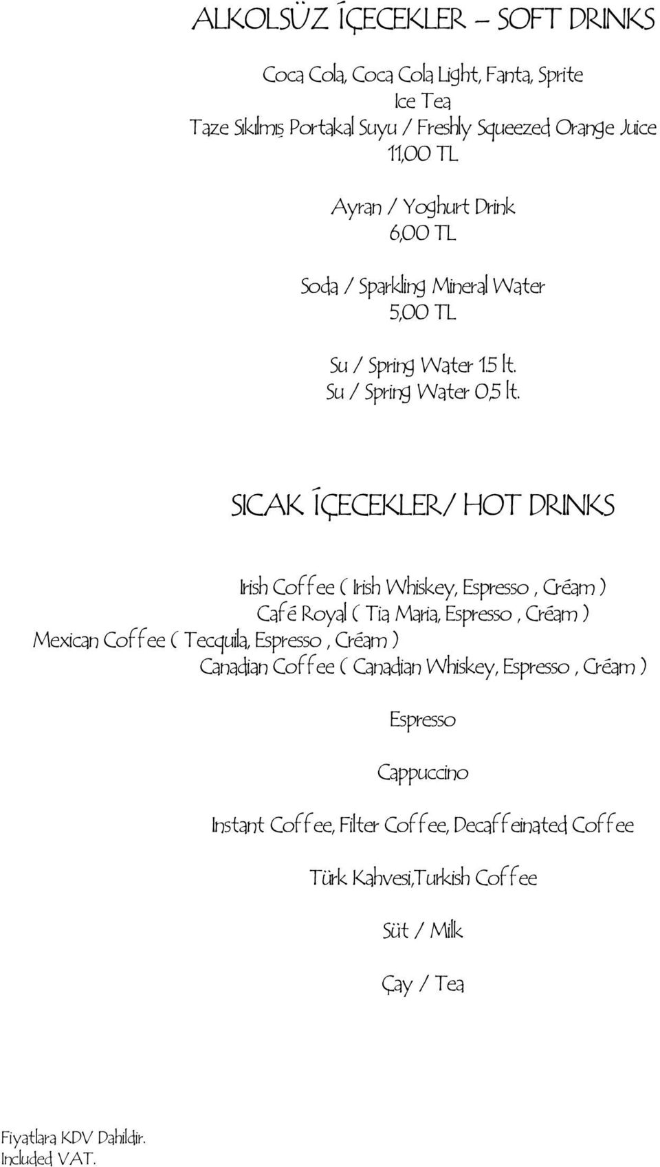 SICAK İÇECEKLER/ HOT DRINKS Irish Coffee ( Irish Whiskey, Espresso, Créam ) Café Royal ( Tia Maria, Espresso, Créam ) Mexican Coffee ( Tecquila,