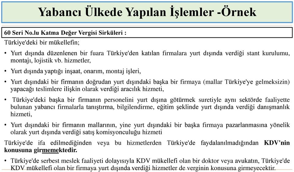 hizmetler, Yurt dışında yaptığı inşaat, onarım, montaj işleri, Yurt dışındaki bir firmanın doğrudan yurt dışındaki başka bir firmaya (mallar Türkiye'ye gelmeksizin) yapacağı teslimlere ilişkin olarak