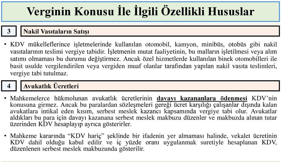 Ancak özel hizmetlerde kullanılan binek otomobilleri ile basit usulde vergilendirilen veya vergiden muaf olanlar tarafından yapılan nakil vasıta teslimleri, vergiye tabi tutulmaz.