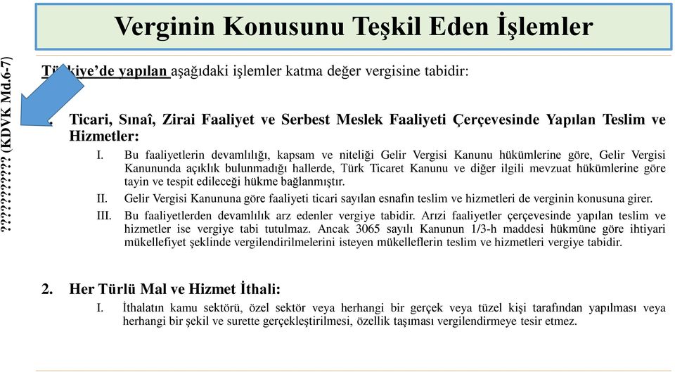 Bu faaliyetlerin devamlılığı, kapsam ve niteliği Gelir Vergisi Kanunu hükümlerine göre, Gelir Vergisi Kanununda açıklık bulunmadığı hallerde, Türk Ticaret Kanunu ve diğer ilgili mevzuat hükümlerine