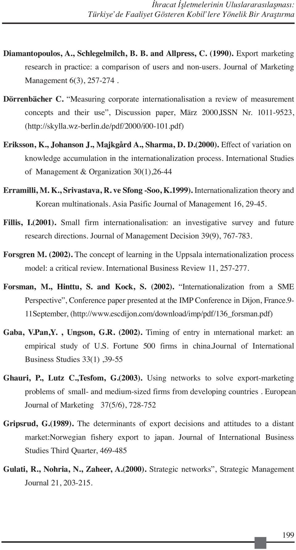 Measuring corporate internationalisation a review of measurement concepts and their use, Discussion paper, März 2000,ISSN Nr. 1011-9523, (http://skylla.wz-berlin.de/pdf/2000/i00-101.pdf) Eriksson, K.