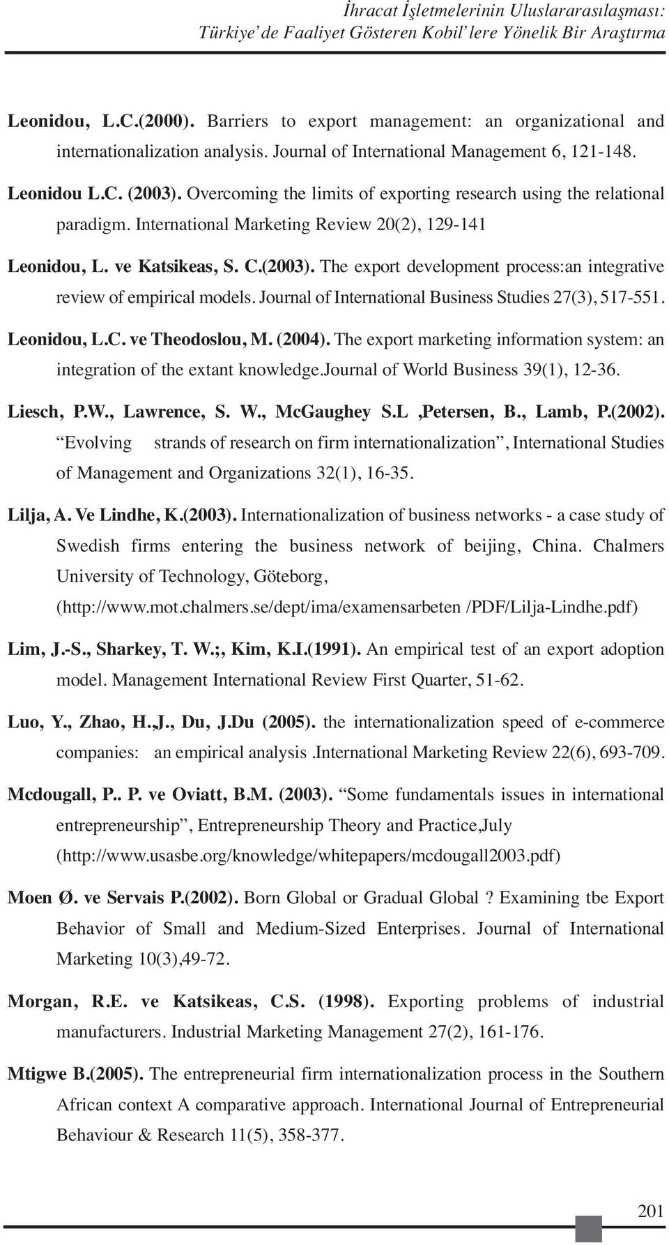 Overcoming the limits of exporting research using the relational paradigm. International Marketing Review 20(2), 129-141 Leonidou, L. ve Katsikeas, S. C.(2003).