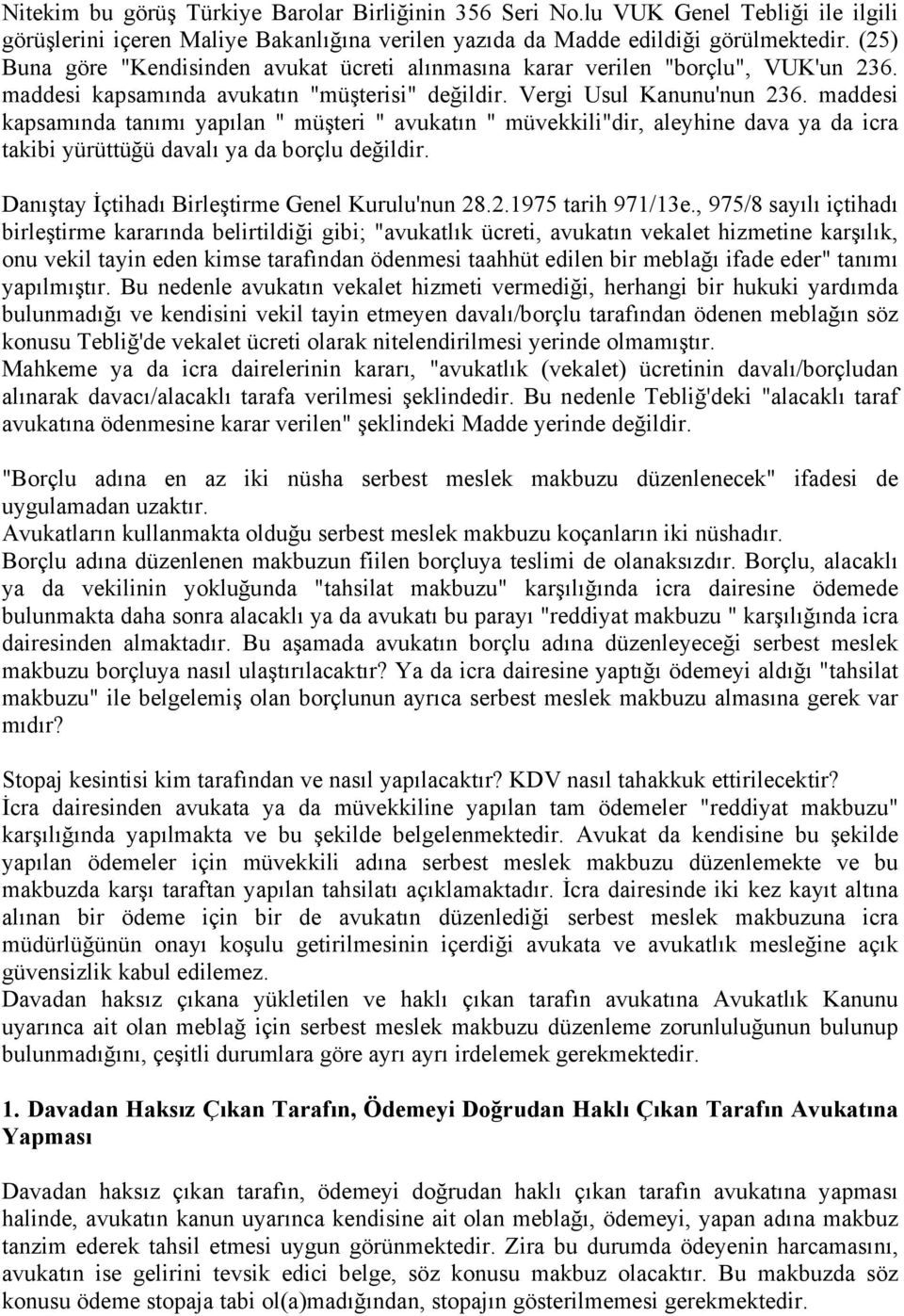 maddesi kapsamında tanımı yapılan " müşteri " avukatın " müvekkili"dir, aleyhine dava ya da icra takibi yürüttüğü davalı ya da borçlu değildir. Danıştay İçtihadı Birleştirme Genel Kurulu'nun 28