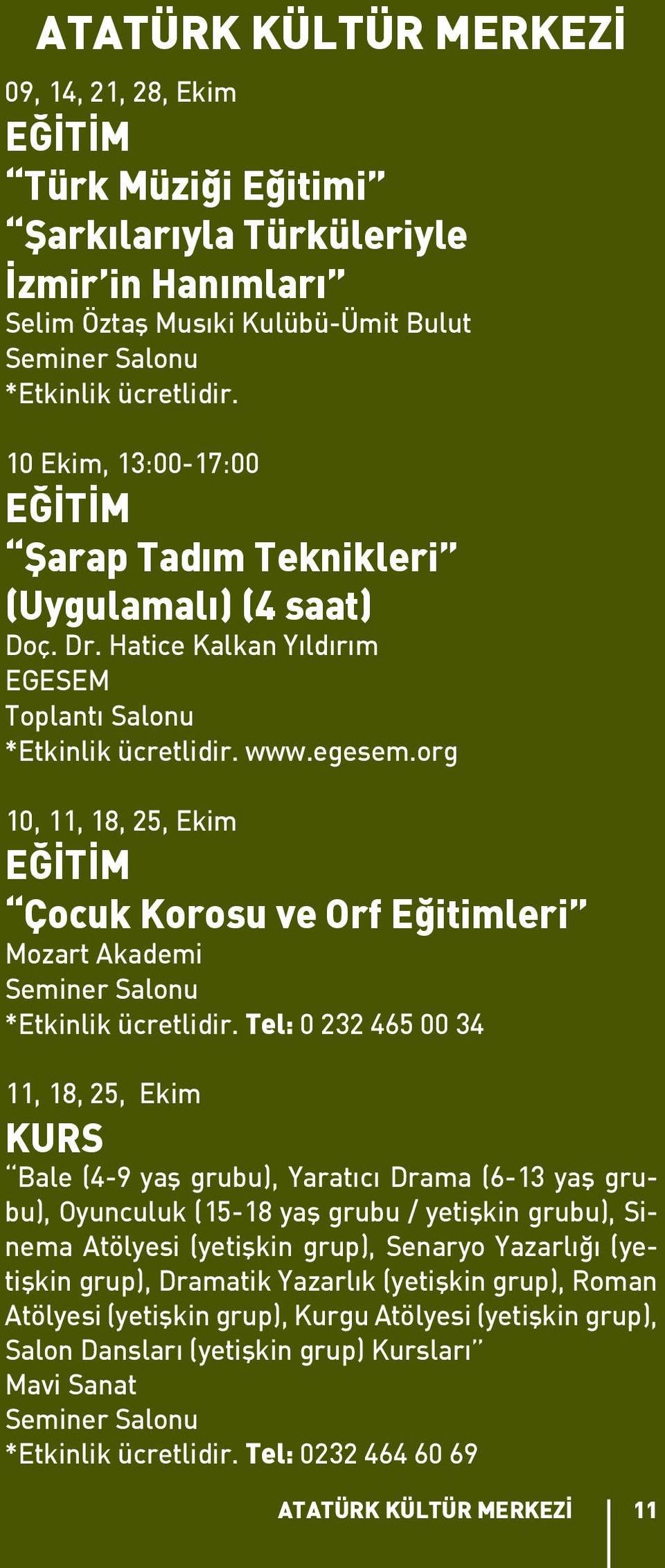 org 10, 11, 18, 25, Ekim EĞİTİM Çocuk Korosu ve Orf Eğitimleri Mozart Akademi Seminer Salonu *Etkinlik ücretlidir.