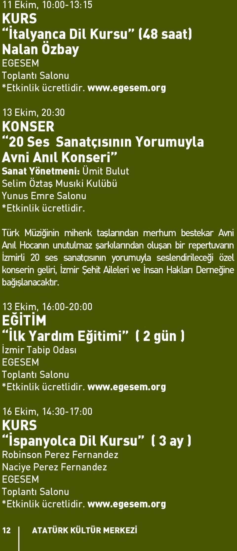 Türk Müziğinin mihenk taşlarından merhum bestekar Avni Anıl Hocanın unutulmaz şarkılarından oluşan bir repertuvarın İzmirli 20 ses sanatçısının yorumuyla seslendirileceği özel konserin geliri, İzmir