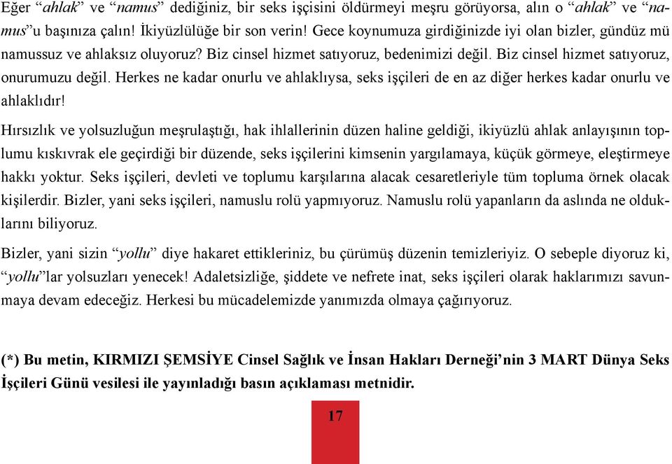 Herkes ne kadar onurlu ve ahlaklıysa, seks işçileri de en az diğer herkes kadar onurlu ve ahlaklıdır!