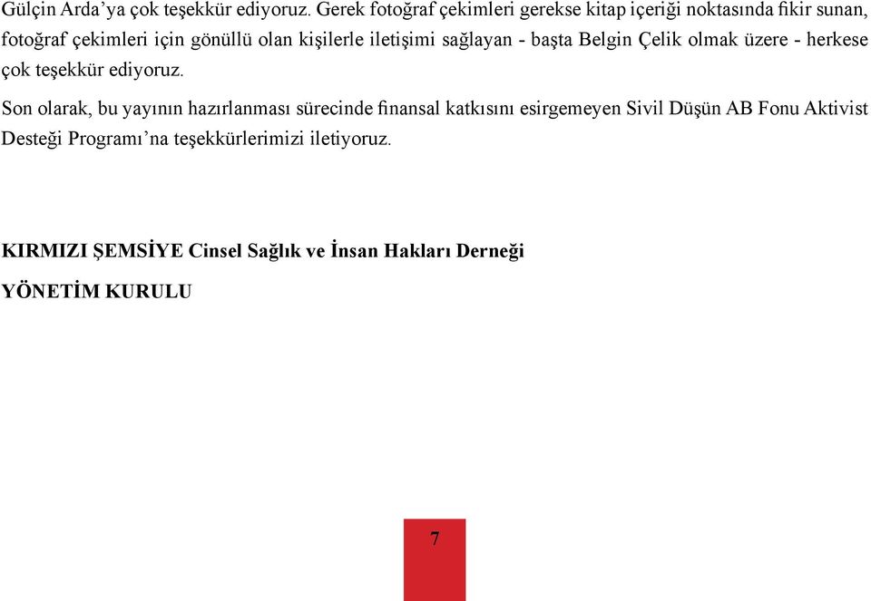 kişilerle iletişimi sağlayan - başta Belgin Çelik olmak üzere - herkese çok teşekkür ediyoruz.