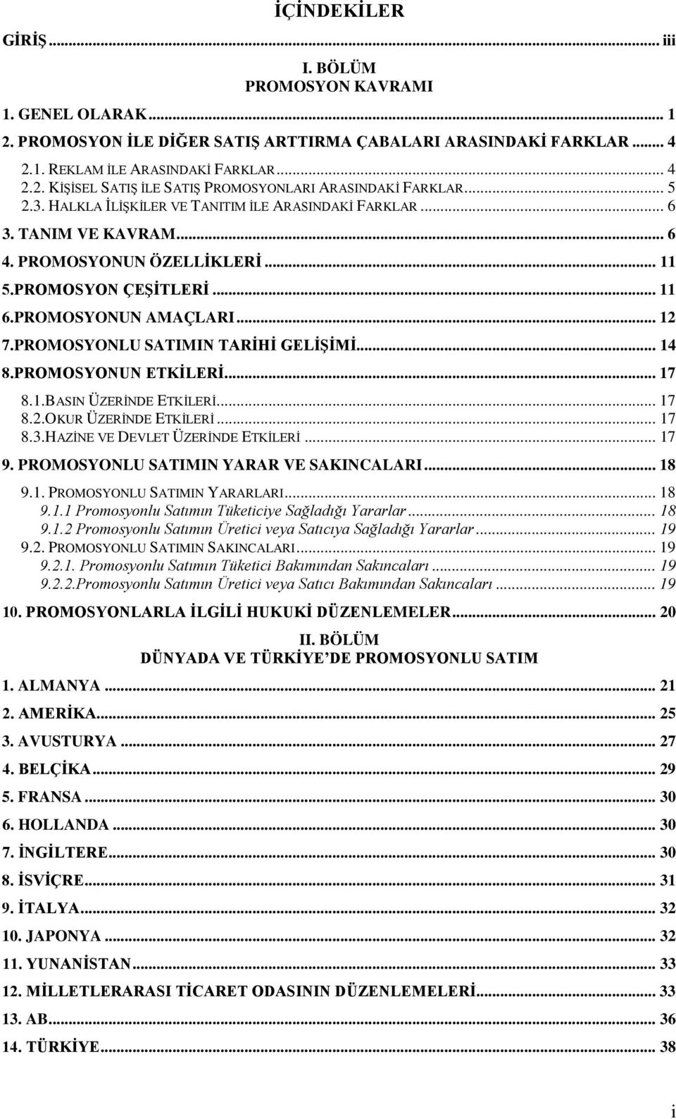 PROMOSYONLU SATIMIN TARİHİ GELİŞİMİ... 14 8.PROMOSYONUN ETKİLERİ... 17 8.1.BASIN ÜZERİNDE ETKİLERİ... 17 8.2.OKUR ÜZERİNDE ETKİLERİ... 17 8.3.HAZİNE VE DEVLET ÜZERİNDE ETKİLERİ... 17 9.