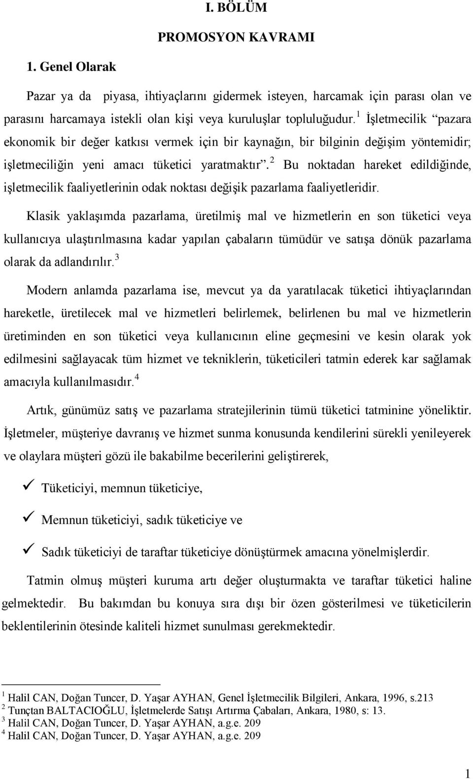 2 Bu noktadan hareket edildiğinde, işletmecilik faaliyetlerinin odak noktası değişik pazarlama faaliyetleridir.