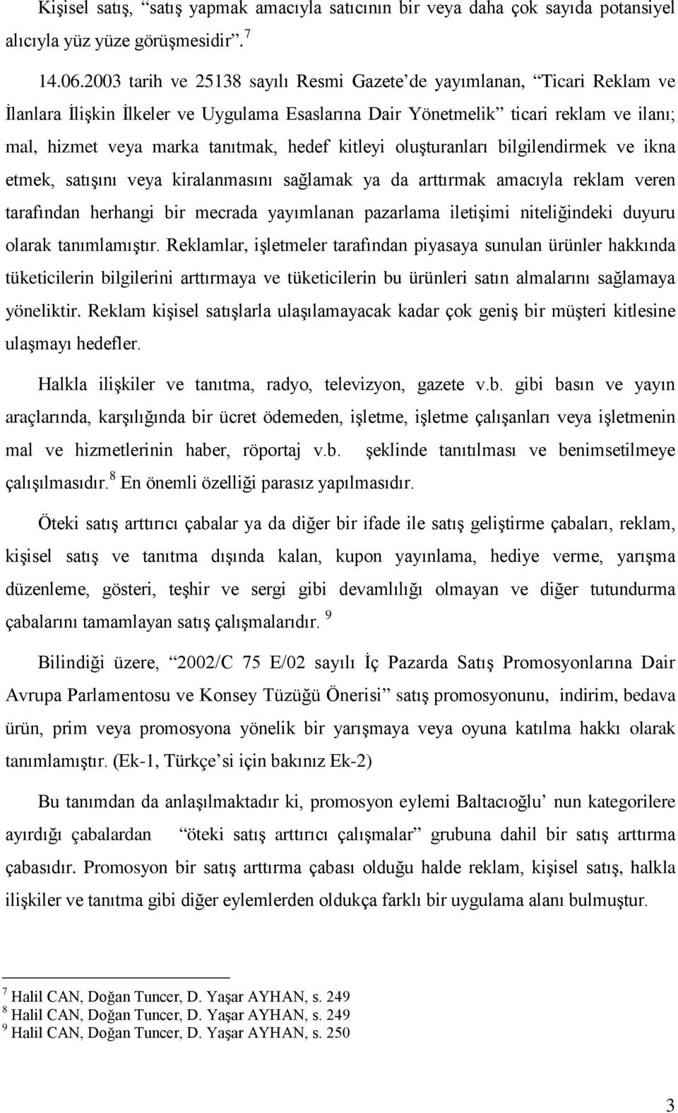 kitleyi oluşturanları bilgilendirmek ve ikna etmek, satışını veya kiralanmasını sağlamak ya da arttırmak amacıyla reklam veren tarafından herhangi bir mecrada yayımlanan pazarlama iletişimi