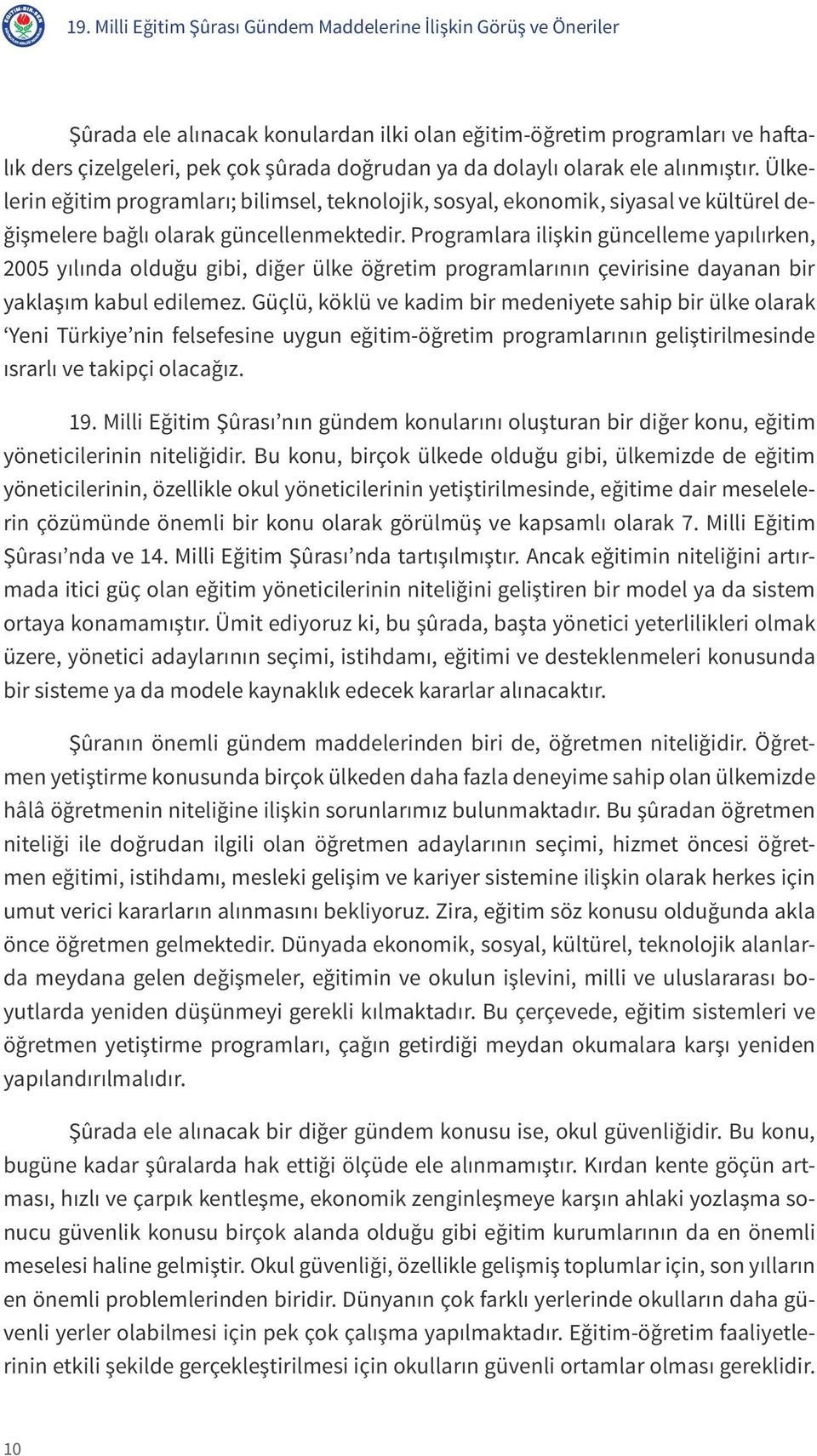 Programlara ilişkin güncelleme yapılırken, 2005 yılında olduğu gibi, diğer ülke öğretim programlarının çevirisine dayanan bir yaklaşım kabul edilemez.